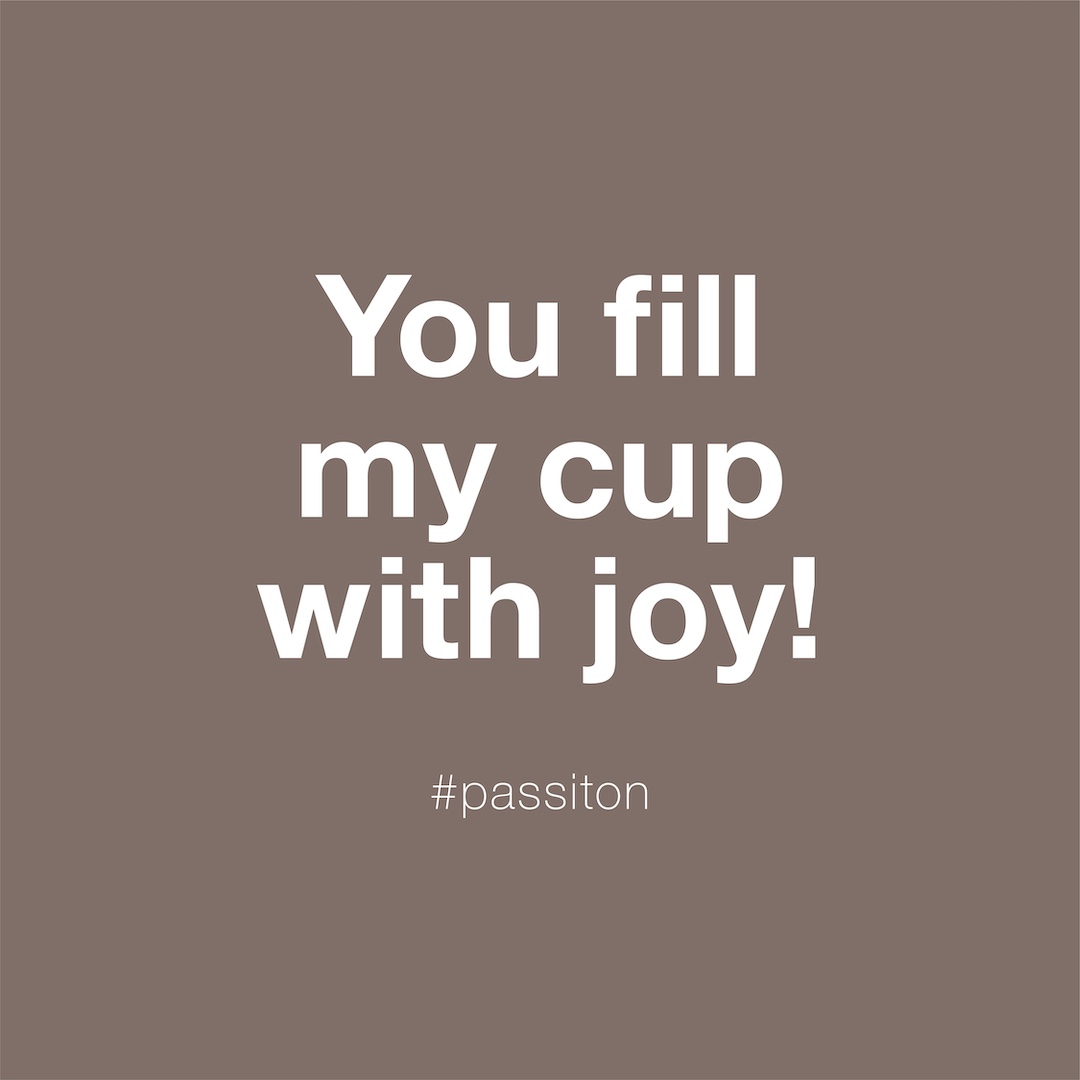 You fill my cup with joy!