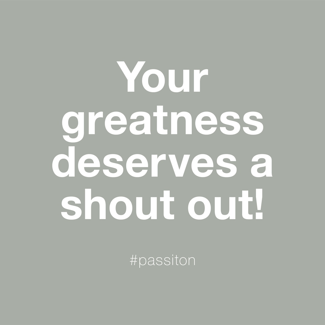 Your greatness deserves a shout out!